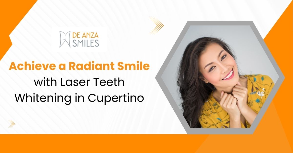 Achieve a Radiant Smile with Laser Teeth Whitening in Cupertino