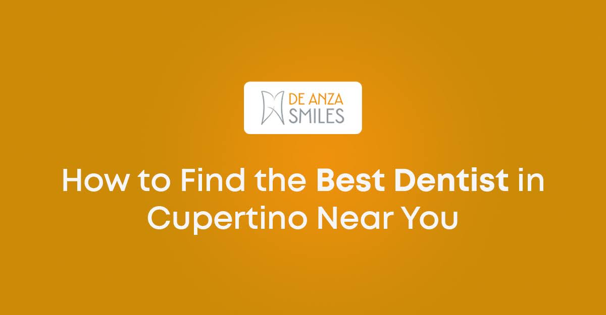 How to Find the Best Dentist in Cupertino Near You
