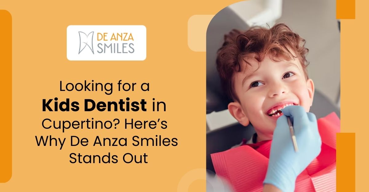 Looking for a Kids Dentist in Cupertino? Here’s Why De Anza Smiles Stands Out